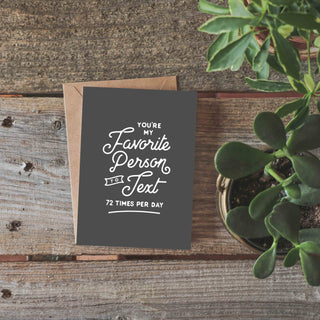 You're My Favorite Person to Text Greeting Card