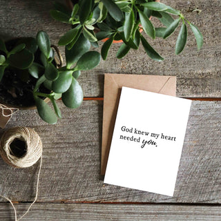God Knew My Heart Needed You Greeting Card