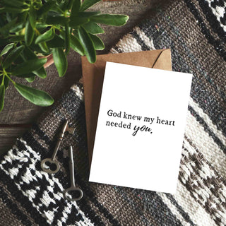 God Knew My Heart Needed You Greeting Card