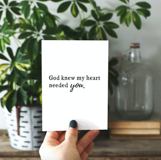 God Knew My Heart Needed You Greeting Card