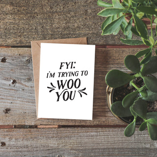 FYI I'm Trying to Woo You Greeting Card