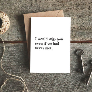 I Would Miss You Even if We Had Never Met Greeting Card