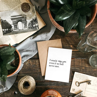 I Would Miss You Even if We Had Never Met Greeting Card