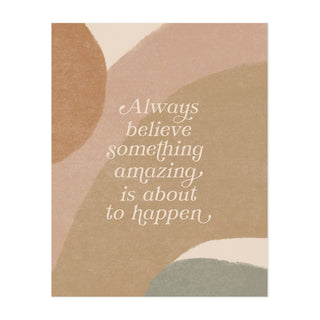 Always Believe Something Amazing Art Print