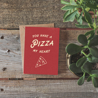You Have a Pizza My Heart Greeting Card