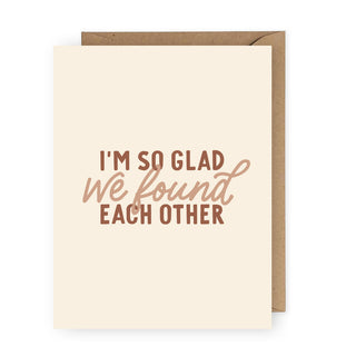 I'm So Glad We Found Each Other Greeting Card