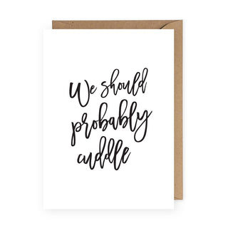 We Should Probably Cuddle Greeting Card