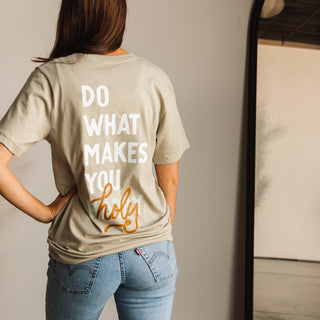 Do What Makes You Holy Tee