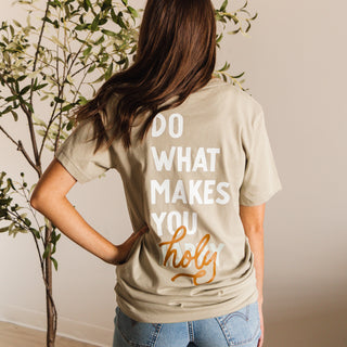 Do What Makes You Holy Tee