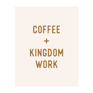 Coffee + Kingdom Work Art Print