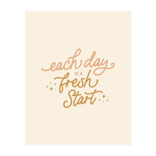 Each Day is a Fresh Start Art Print