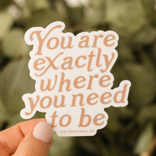 You are Exactly Where You Need to Be Sticker