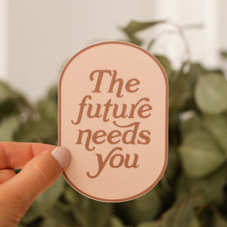 The Future Needs You Sticker