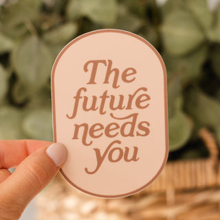 The Future Needs You Sticker