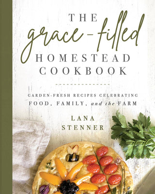 The Grace-Filled Homestead Cookbook: Paperback / English
