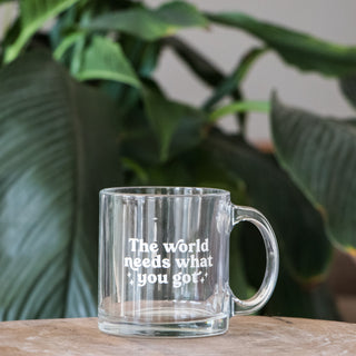 The World Needs What You Got Mug