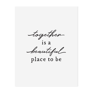 Together is a Beautiful Place to Be Art Print