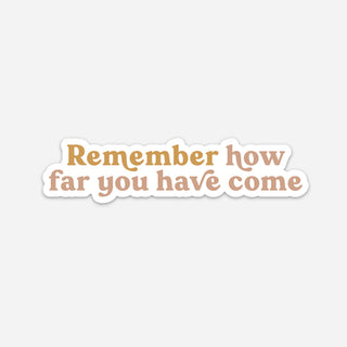 Remember How Far You've Come Sticker