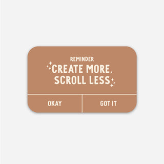 Create More, Scroll Less Sticker
