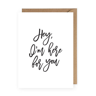 Hey I'm Here For You Greeting Card